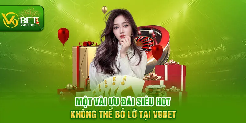 Một vài ưu đãi siêu hot không thể bỏ lỡ tại V9bet Một vài ưu đãi siêu hot không thể bỏ lỡ tại V9bet