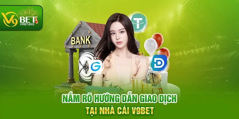 Nắm rõ hướng dẫn giao dịch tại nhà cái V9bet Nắm rõ hướng dẫn giao dịch tại nhà cái V9bet
