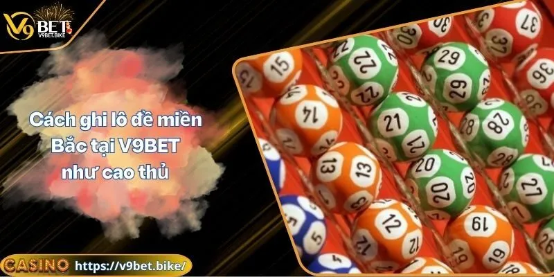 cách ghi lô đề miền Bắc tại V9BET