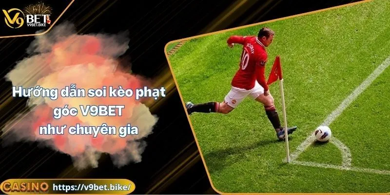 Soi kèo phạt góc V9BET